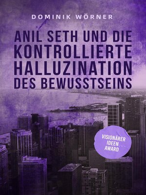 cover image of Anil Seth und die kontrollierte Halluzination des Bewusstseins